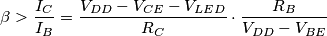 \beta > \frac{I_C}{I_B} = \frac{ V_{DD}-V_{CE}-V_{LED} }{R_C} \cdot \frac{R_B}{V_{DD}-V_{BE}}