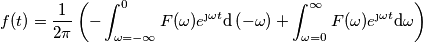 f(t)=\frac{1}{2 \pi}\left (-\int_{\omega=-\infty}^{0} F(\omega)e^{\j \omega t} \text{d}\left (-\omega  \right )  +\int_{\omega=0}^{\infty} F(\omega)e^{\j \omega t} \text{d}\omega   \right)