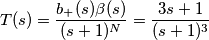 T(s)=\frac{b_+(s) \beta(s)}{(s+1)^N}=\frac{3s+1}{(s+1)^3}