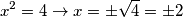 x^2 = 4 \rightarrow x = \pm \sqrt {4} = \pm 2 x^2 = 4 \rightarrow x = \pm \sqrt {4} = \pm 2