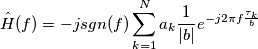 \hat{H}(f)=-jsgn(f)\sum_{k=1}^{N} a_k \frac{1}{|b|}e^{-j2\pi f \frac{\tau_k}{b}