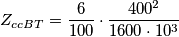 Z_{ccBT}=\frac{6}{100}\cdot\frac{400^2}{1600\cdot10^3} Z_{ccBT}=\frac{6}{100}\cdot\frac{400^2}{1600\cdot10^3}