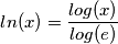 ln(x) = \frac{log(x)}{log(e)}