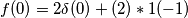 f(0)=2\delta(0)+(2)*1(-1)