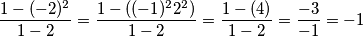 \frac{1-(-2)^2}{1-2}&=\frac{1-((-1)^22^2)}{1-2}&=\frac{1-(4)}{1-2}&=\frac{-3}{-1}&=-1