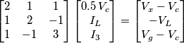 \begin{bmatrix}
2 & 1 & 1 \\
1 & 2 & -1 \\
1 & -1 & 3
\end{bmatrix}
\begin{bmatrix}
0.5 \,V_c \\ I_L \\ I_3 \\\end{bmatrix} =
\begin{bmatrix}
V_x - V_c\\ -V_L \\ V_g - V_c \\\end{bmatrix} \begin{bmatrix}
2 & 1 & 1 \\
1 & 2 & -1 \\
1 & -1 & 3
\end{bmatrix}
\begin{bmatrix}
0.5 \,V_c \\ I_L \\ I_3 \\\end{bmatrix} =
\begin{bmatrix}
V_x - V_c\\ -V_L \\ V_g - V_c \\\end{bmatrix}
