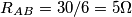 R_{AB}=30/6=5 \Omega R_{AB}=30/6=5 \Omega