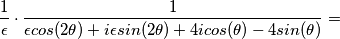\frac{1}{\epsilon} \cdot \frac{1}{ \epsilon cos(2\theta)+i\epsilon sin(2\theta)+4icos(\theta)-4sin(\theta)}=