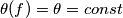 \theta(f) = \theta = const \theta(f) = \theta = const