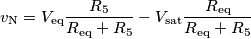 v_\text{N} = V_\text{eq}\frac{R_5}{R_\text{eq}+R_5}-V_\text{sat}\frac{R_\text{eq}}{R_\text{eq}+R_5} v_\text{N} = V_\text{eq}\frac{R_5}{R_\text{eq}+R_5}-V_\text{sat}\frac{R_\text{eq}}{R_\text{eq}+R_5}
