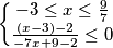 \left\{\begin{matrix}-3\leq x \leq \frac{9}{7} \\ \frac{(x-3)-2}{-7x+9-2}\leq0}\\\end{matrix}\right.