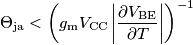 \Theta_\text{ja} < \left(g_\text{m}V_\text{CC}\left|\frac{\partial V_\text{BE}}{\partial T}\right|\right)^{-1} \Theta_\text{ja} < \left(g_\text{m}V_\text{CC}\left|\frac{\partial V_\text{BE}}{\partial T}\right|\right)^{-1}