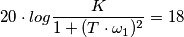 20\cdot log\frac{K}{1+(T \cdot \omega_{1})^2}=18