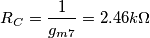R_C = \frac{1}{g_{m7}} = 2.46 k\Omega