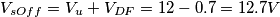 V_{sOff}=V_{u}+V_{DF}= 12-0.7=12.7V