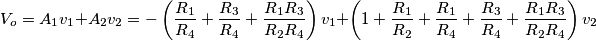 {{V}_{o}}={{A}_{1}}{{v}_{1}}+{{A}_{2}}{{v}_{2}}=-\left( \frac{{{R}_{1}}}{{{R}_{4}}}+\frac{{{R}_{3}}}{{{R}_{4}}}+\frac{{{R}_{1}}{{R}_{3}}}{{{R}_{2}}{{R}_{4}}} \right){{v}_{1}}+\left( 1+\frac{{{R}_{1}}}{{{R}_{2}}}+\frac{{{R}_{1}}}{{{R}_{4}}}+\frac{{{R}_{3}}}{{{R}_{4}}}+\frac{{{R}_{1}}{{R}_{3}}}{{{R}_{2}}{{R}_{4}}} \right){{v}_{2}}
