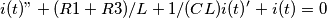 i(t)" + (R1+R3)/L + 1/(CL)i(t)'+ i(t)=0