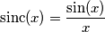 \text{sinc}(x)=\frac{\sin(x)}{x}