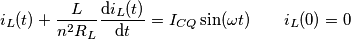 i_{L}(t)+\frac{L}{n^2R_L}\frac{\text{d} i_{L}(t)}{\mathrm{d} t}=I_{CQ}\sin(\omega t)\qquad i_L(0)=0