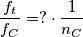 \frac{f_t}{f_C}= ?\cdot \frac {1} {n_C}