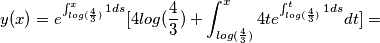 y(x)=e^{\int_{log(\frac{4}{3})}^{x}1ds}[4log(\frac{4}{3})+\int_{log(\frac{4}{3})}^{x}4t e^{\int_{log(\frac{4}{3})}^{t}1ds}dt]=