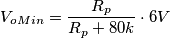V_{oMin} = \frac{R_p}{R_p + 80k}\cdot 6V V_{oMin} = \frac{R_p}{R_p + 80k}\cdot 6V