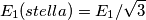 E_1(stella)=E_1/\sqrt{3}
