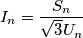 I_n=\frac {S_n}{\sqrt{3}U_n} I_n=\frac {S_n}{\sqrt{3}U_n}