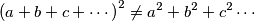\left(a+b+c+\cdots\right)^{2}\neq a^{2}+b^{2}+c^{2}\cdots