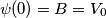 \psi(0) = B=V_0