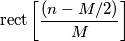 \mathrm{rect} \left[ { ( n - M/2 ) \over M } \right]