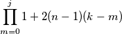 \prod_{m=0}^j 1+2(n-1)(k-m) \prod_{m=0}^j 1+2(n-1)(k-m)