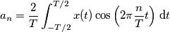 a_n=\frac{2}{T}\int_{-T/2}^{T/2}x(t)\cos\left(2\pi \frac{n}{T}t\right)\,\text{d}t