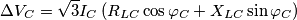 \Delta {V_C} = \sqrt 3 {I_C}\left( {{R_{LC}}\cos {\varphi _C} + {X_{LC}}\sin {\varphi _C}} \right)