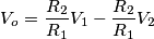 V_o = \frac{R_2}{R_1}V_1 - \frac{R_2}{R_1} V_2
