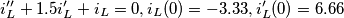 \[i''_L+1.5i'_L+i_L=0, i_L(0)=-3.33, i'_L(0)=6.66\]