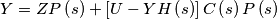 Y=ZP\left ( s \right )+\left [U-YH\left ( s \right )  \right ]C\left ( s \right )P\left ( s \right )