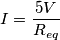 I=\frac{5V}{R_{eq}}