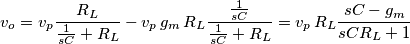 v_o=v_p\frac{R_L}{\frac{1}{sC}+R_L}-v_p\, g_m\,R_L\frac{\frac{1}{sC}}{\frac{1}{sC}+R_L}=v_p\,R_L\frac{sC-g_m}{sCR_L+1}