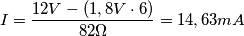 I=\frac{12V-(1,8V\cdot 6)}{82\Omega}=14,63mA I=\frac{12V-(1,8V\cdot 6)}{82\Omega}=14,63mA