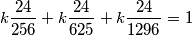 k\frac{24}{256}+k\frac{24}{625}+k\frac{24}{1296}=1 k\frac{24}{256}+k\frac{24}{625}+k\frac{24}{1296}=1