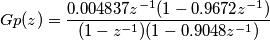 \[Gp(z)=\frac{0.004837z^{-1}(1-0.9672z^{-1})}{(1-z^{-1})(1-0.9048z^{-1})}\]
