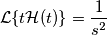 \mathcal{L}\{t \mathcal{H}(t) \} = \frac{1}{s^{2}}