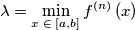 \lambda =\min _{x\; \in\; \left[ a,b \right]}f^{\left( n \right)}\left( x \right)