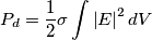 P_d=\frac{1}{2}\sigma \int \left | E \right |^2 dV P_d=\frac{1}{2}\sigma \int \left | E \right |^2 dV