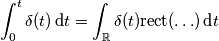 \int_0^t\delta(t)\,\text{d}t=\int_\mathbb{R}\delta(t)\text{rect}(\ldots)\,\text{d}t
