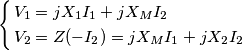 \left\{ \begin{align}
  & V_{1}=jX_{1}I_{1}+jX_{M}I_{2} \\ 
 & V_{2}=Z(-I_{2})=jX_{M}I_{1}+jX_{2}I_{2} \\ 
\end{align} \right.