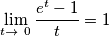 \lim_{t\rightarrow\ 0}\frac{{e^t-1}}{t}=1