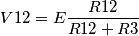 V12 = E \frac{R12}{R12 + R3} V12 = E \frac{R12}{R12 + R3}