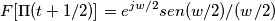 F[\Pi (t+1/2)]=e^{jw/2} sen(w/2)/(w/2)